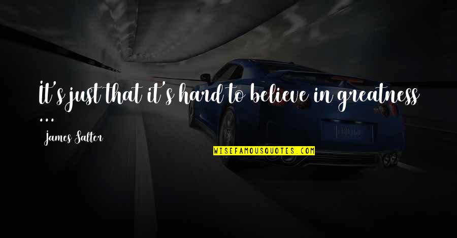 Cameron Boyce Quote Quotes By James Salter: It's just that it's hard to believe in Cameron Boyce Quote Quotes By James Salter: It's just that it's hard to believe in