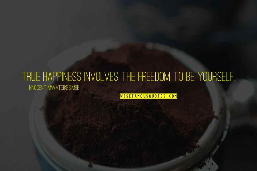 Cameron Boyce Quotes By Innocent Mwatsikesimbe: True happiness involves the freedom to be yourself. Cameron Boyce Quotes By Innocent Mwatsikesimbe: True happiness involves the freedom to be yourself.
