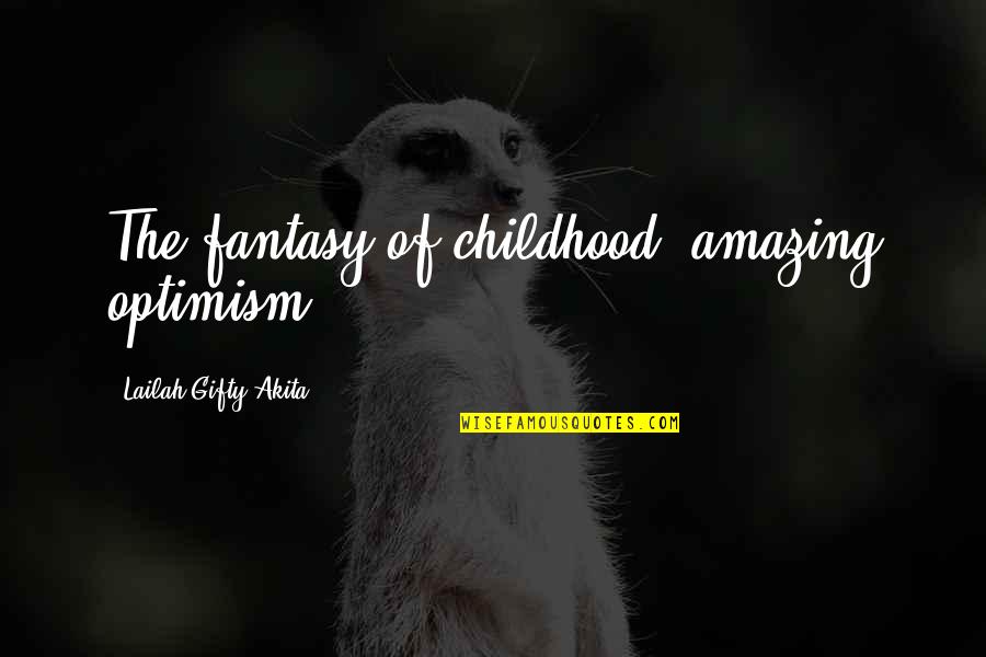 Cameron Diaz Annie Quotes By Lailah Gifty Akita: The fantasy of childhood, amazing optimism .