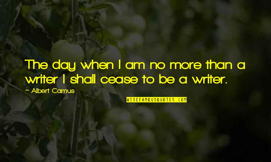 Cameron Diaz Knight And Day Quotes By Albert Camus: The day when I am no more than