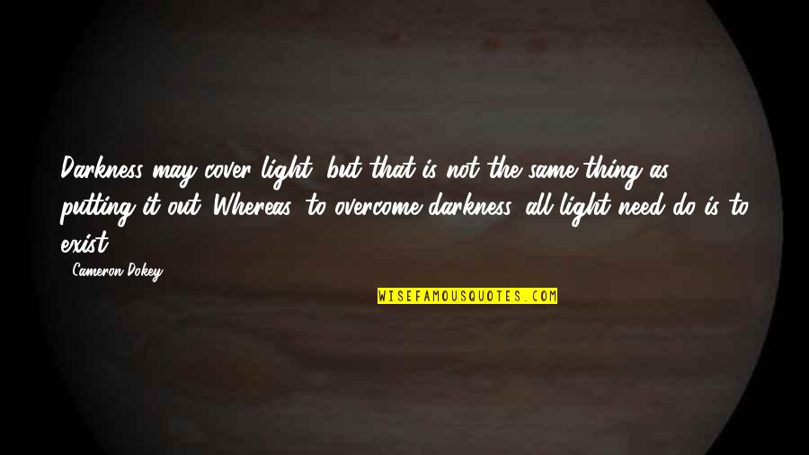 Cameron Dokey Quotes By Cameron Dokey: Darkness may cover light, but that is not