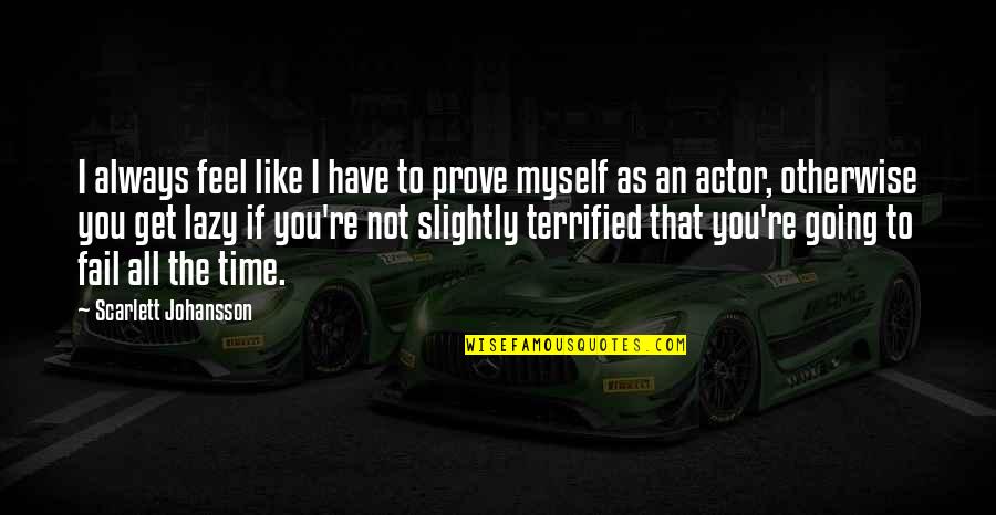 Cameron Hanes Motivation Quotes By Scarlett Johansson: I always feel like I have to prove Cameron Hanes Motivation Quotes By Scarlett Johansson: I always feel like I have to prove