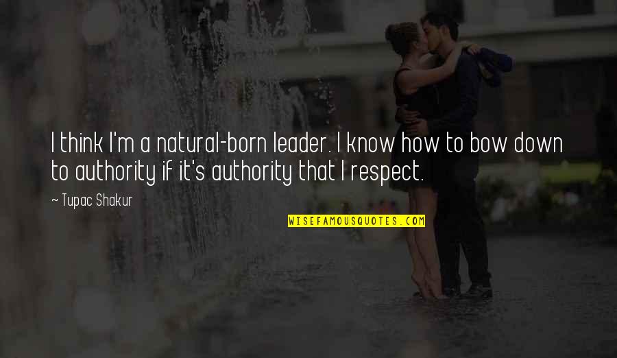 Cameron Hanes Motivation Quotes By Tupac Shakur: I think I'm a natural-born leader. I know Cameron Hanes Motivation Quotes By Tupac Shakur: I think I'm a natural-born leader. I know
