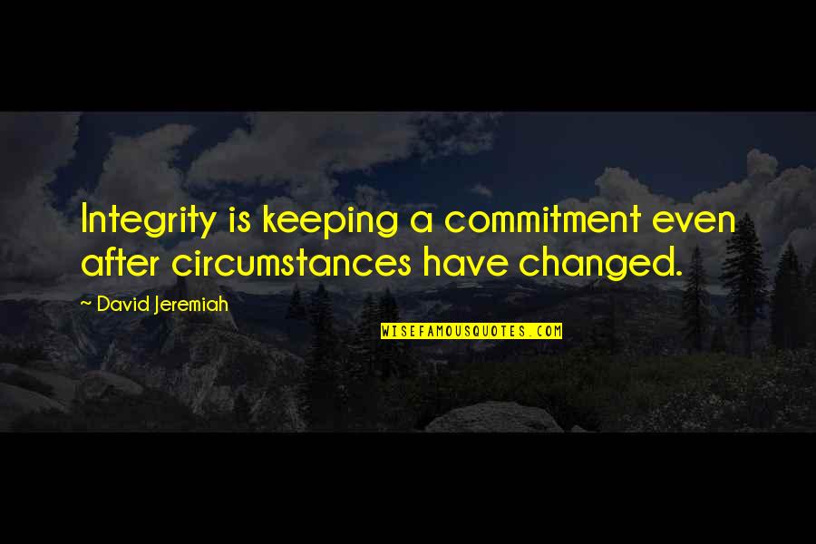 Cameron Highland Quotes By David Jeremiah: Integrity is keeping a commitment even after circumstances