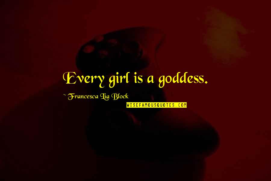 Cameron Highlands Quotes By Francesca Lia Block: Every girl is a goddess.