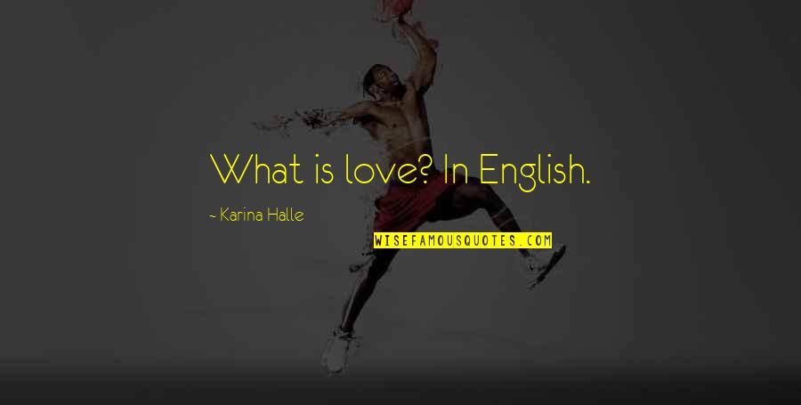 Cameron Highlands Quotes By Karina Halle: What is love? In English.