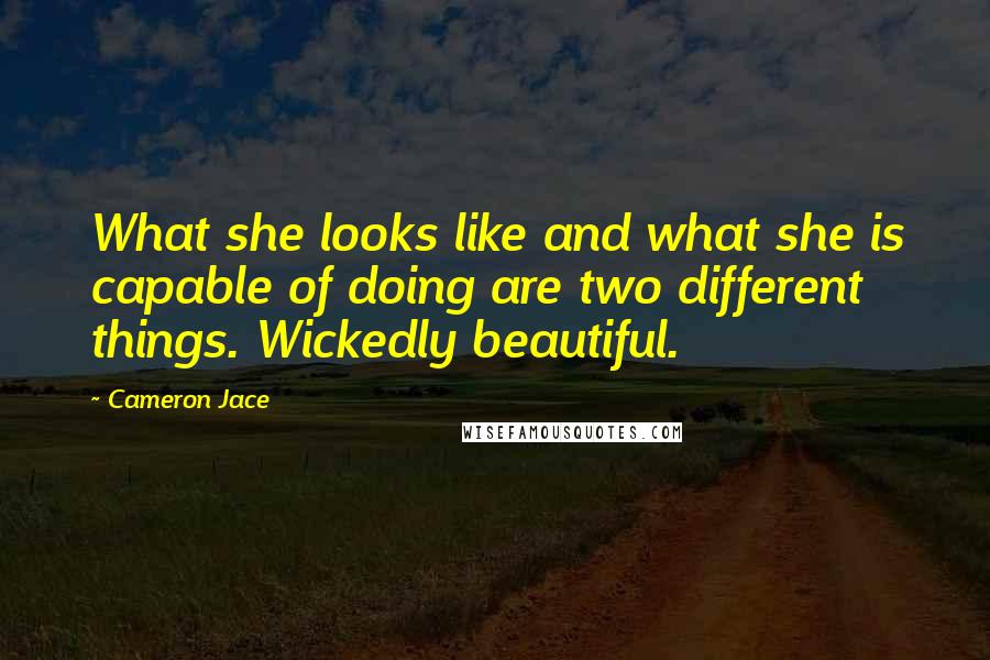 Cameron Jace quotes: What she looks like and what she is capable of doing are two different things. Wickedly beautiful.