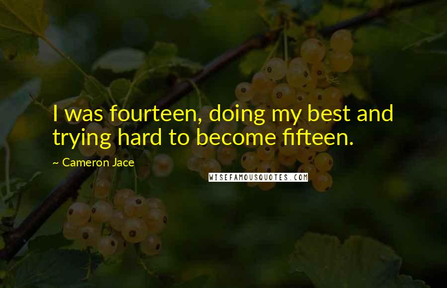 Cameron Jace quotes: I was fourteen, doing my best and trying hard to become fifteen.