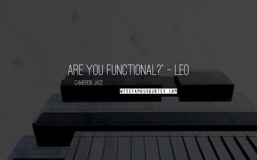 Cameron Jace quotes: Are you functional?" - Leo