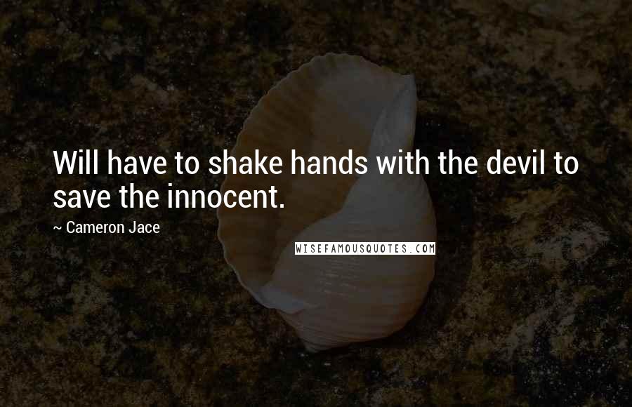 Cameron Jace quotes: Will have to shake hands with the devil to save the innocent.