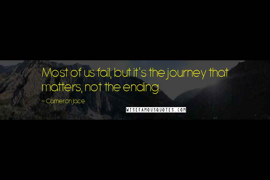 Cameron Jace quotes: Most of us fail, but it's the journey that matters, not the ending.