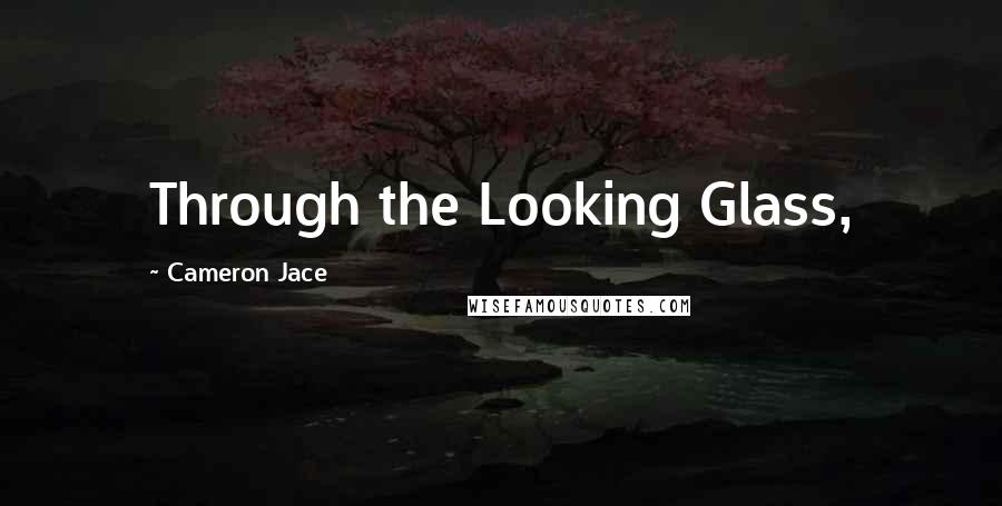 Cameron Jace quotes: Through the Looking Glass,