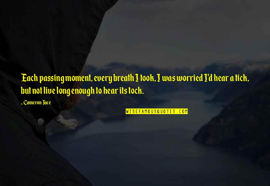 Cameron Jace Quotes By Cameron Jace: Each passing moment, every breath I took, I