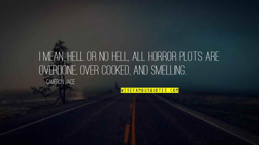 Cameron Jace Quotes By Cameron Jace: I mean, Hell or no hell, all horror