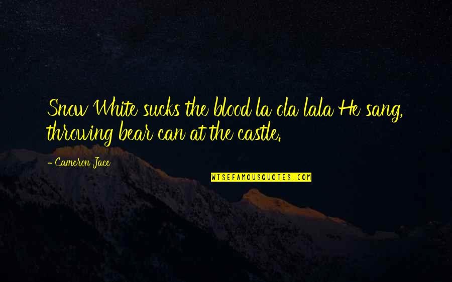 Cameron Jace Quotes By Cameron Jace: Snow White sucks the blood la ola lala