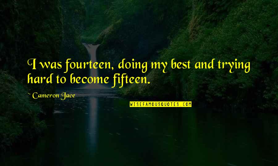 Cameron Jace Quotes By Cameron Jace: I was fourteen, doing my best and trying