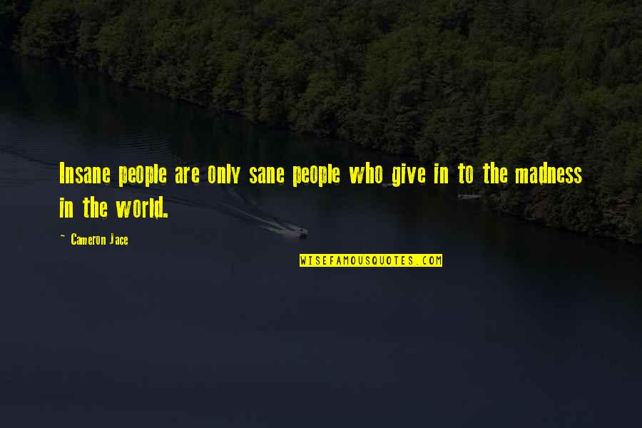 Cameron Jace Quotes By Cameron Jace: Insane people are only sane people who give