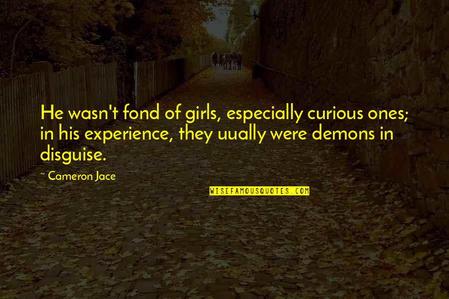 Cameron Jace Quotes By Cameron Jace: He wasn't fond of girls, especially curious ones;