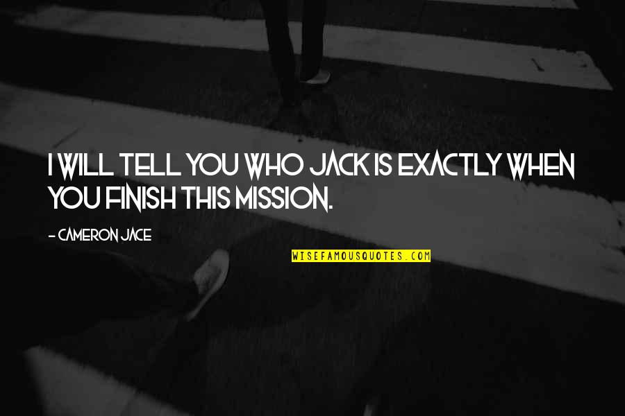 Cameron Jace Quotes By Cameron Jace: I will tell you who Jack is exactly