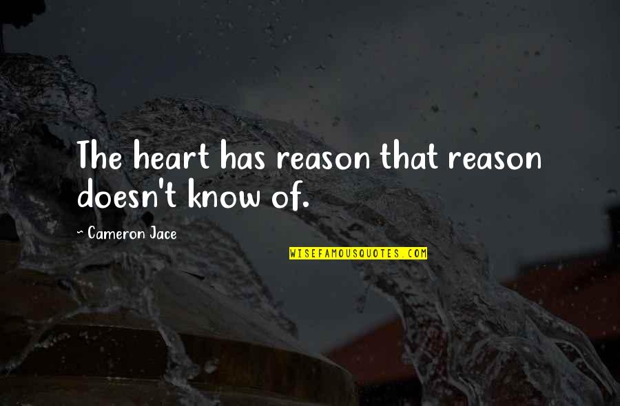 Cameron Jace Quotes By Cameron Jace: The heart has reason that reason doesn't know