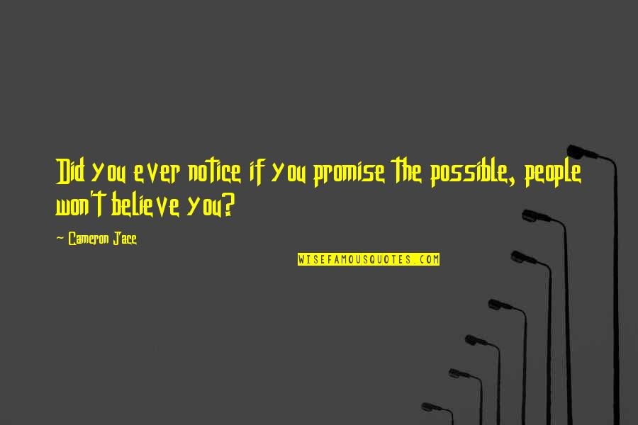 Cameron Jace Quotes By Cameron Jace: Did you ever notice if you promise the