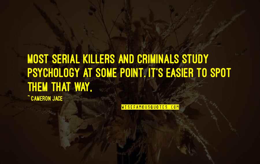 Cameron Jace Quotes By Cameron Jace: Most serial killers and criminals study psychology at