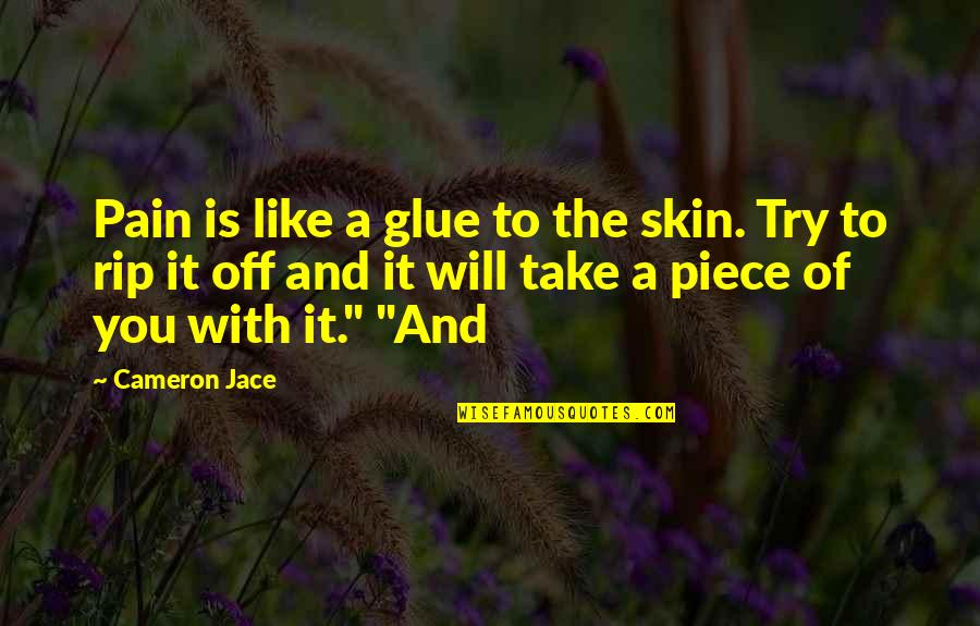 Cameron Jace Quotes By Cameron Jace: Pain is like a glue to the skin.