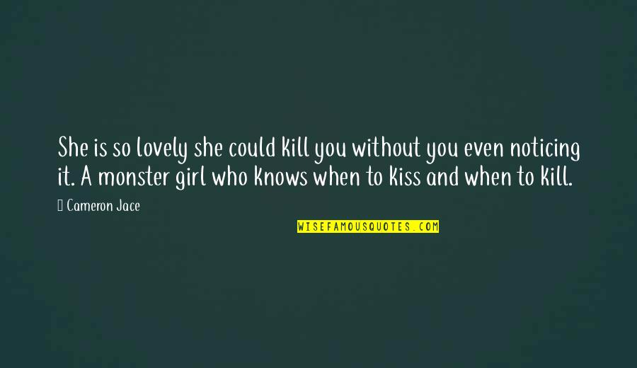 Cameron Jace Quotes By Cameron Jace: She is so lovely she could kill you