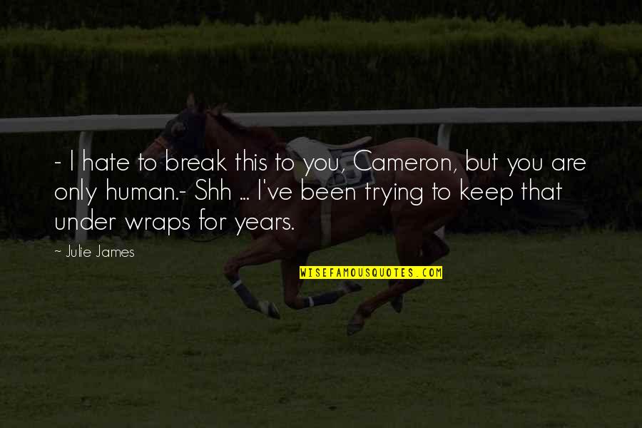 Cameron James Quotes By Julie James: - I hate to break this to you,