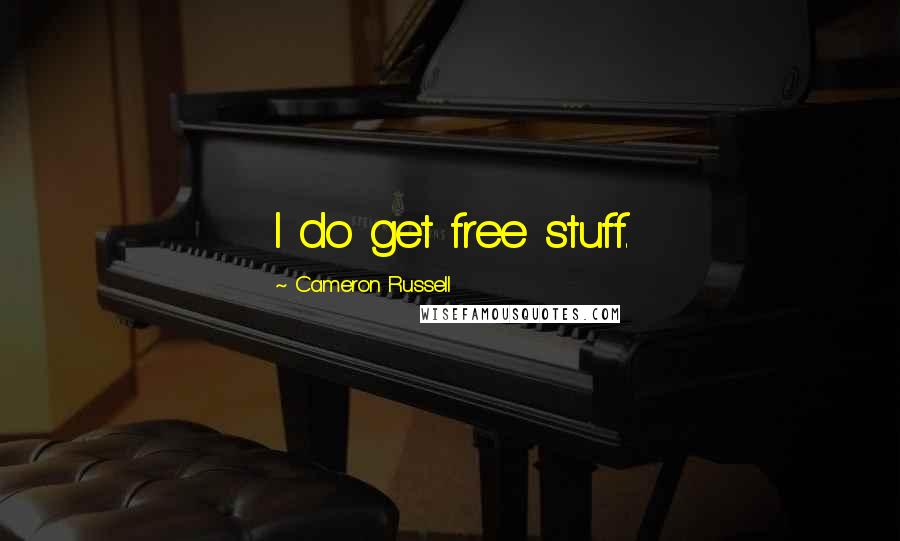 Cameron Russell quotes: I do get free stuff.