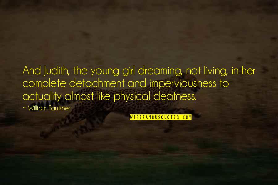 Cameron Shayne Quotes By William Faulkner: And Judith, the young girl dreaming, not living, Cameron Shayne Quotes By William Faulkner: And Judith, the young girl dreaming, not living,
