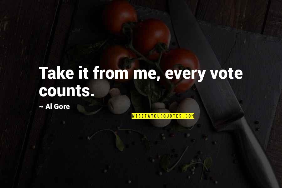 Cameron Thomaz Quotes By Al Gore: Take it from me, every vote counts.