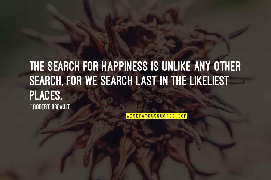 Cameron Thomaz Quotes By Robert Breault: The search for happiness is unlike any other