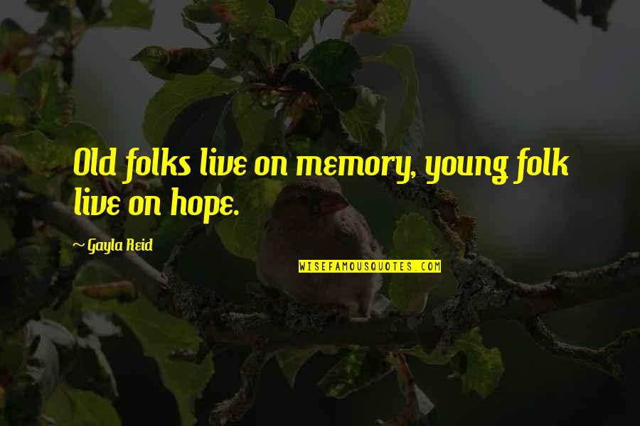 Cameron Tucker Quotes By Gayla Reid: Old folks live on memory, young folk live