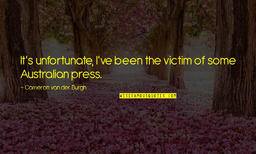 Cameron Van Der Burgh Quotes By Cameron Van Der Burgh: It's unfortunate, I've been the victim of some