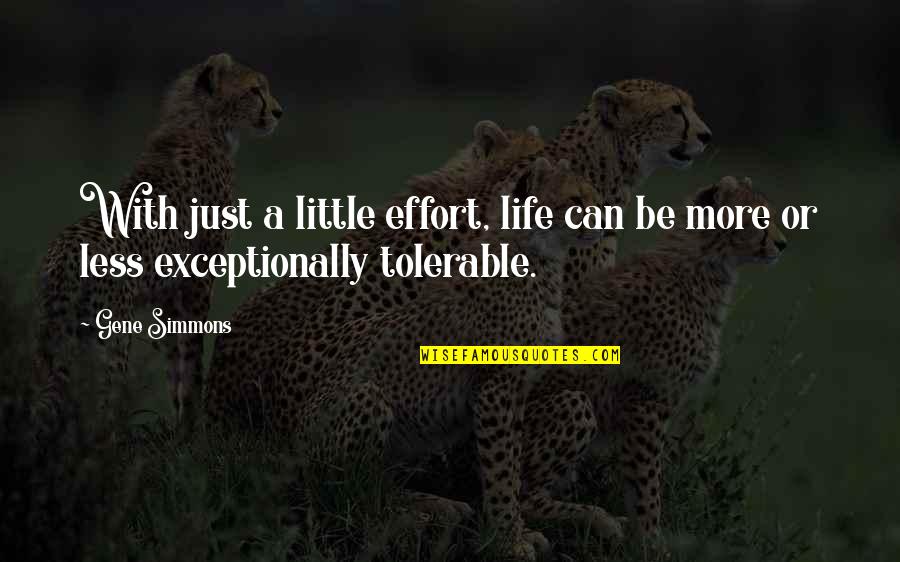 Cameronian Quotes By Gene Simmons: With just a little effort, life can be