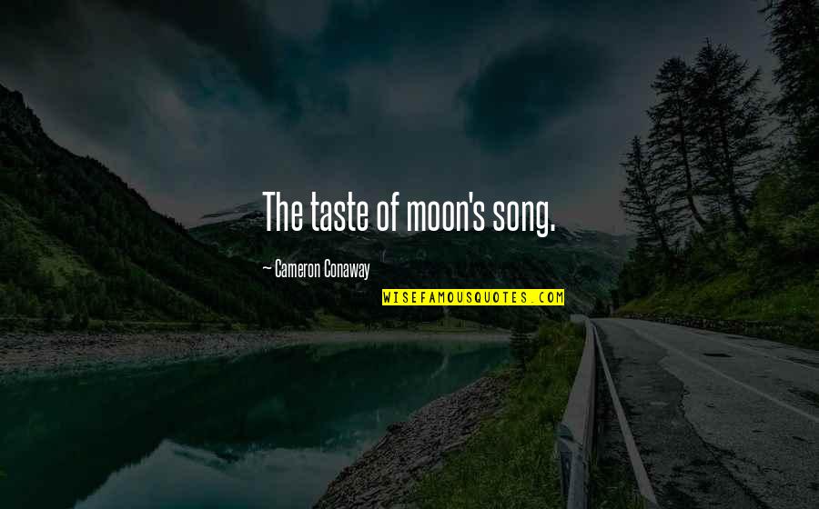 Cameron's Quotes By Cameron Conaway: The taste of moon's song.