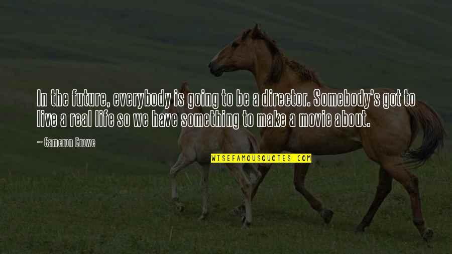 Cameron's Quotes By Cameron Crowe: In the future, everybody is going to be Cameron's Quotes By Cameron Crowe: In the future, everybody is going to be