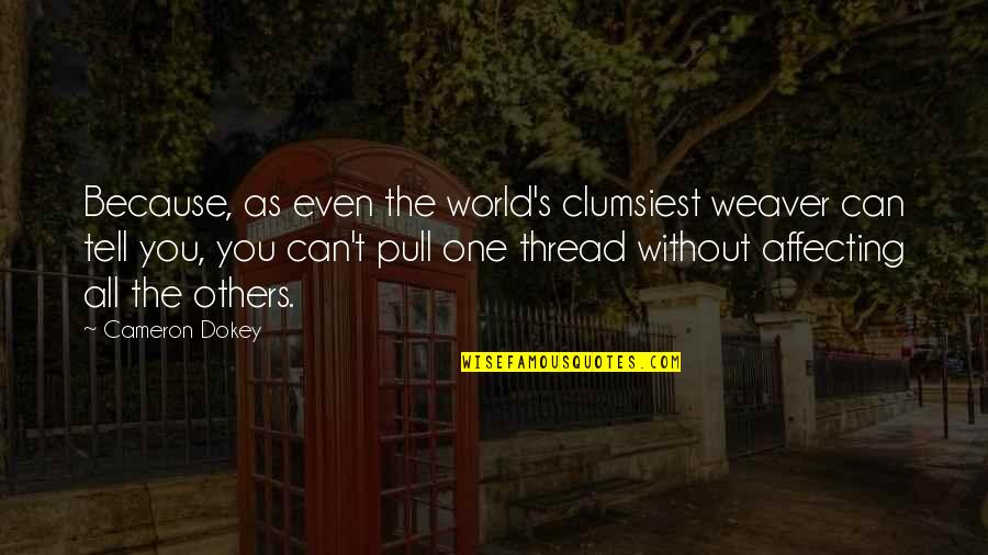 Cameron's Quotes By Cameron Dokey: Because, as even the world's clumsiest weaver can Cameron's Quotes By Cameron Dokey: Because, as even the world's clumsiest weaver can