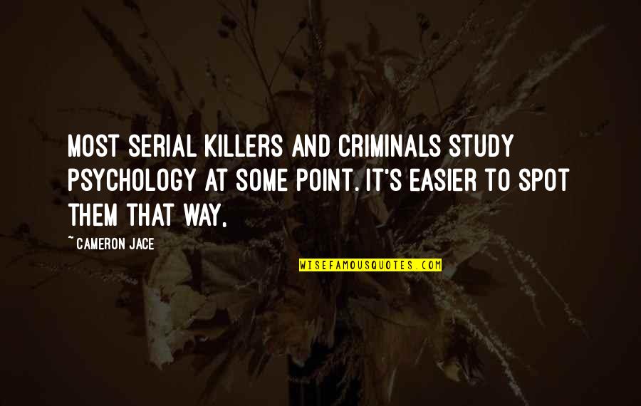 Cameron's Quotes By Cameron Jace: Most serial killers and criminals study psychology at