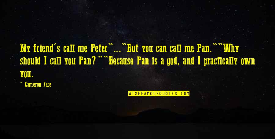Cameron's Quotes By Cameron Jace: My friend's call me Peter"..."But you can call