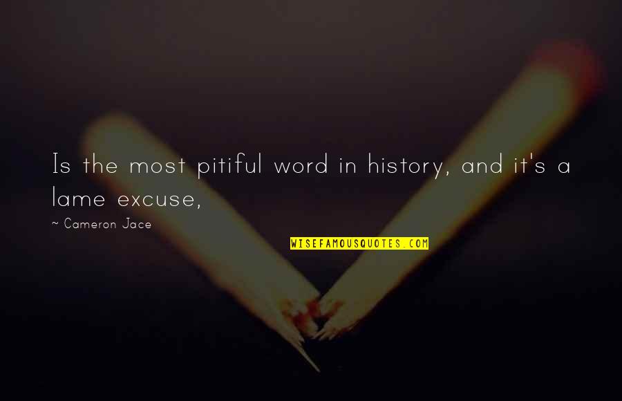 Cameron's Quotes By Cameron Jace: Is the most pitiful word in history, and