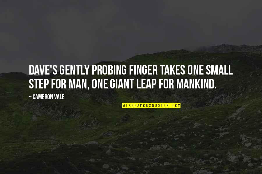 Cameron's Quotes By Cameron Vale: Dave's gently probing finger takes one small step Cameron's Quotes By Cameron Vale: Dave's gently probing finger takes one small step