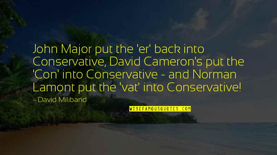 Cameron's Quotes By David Miliband: John Major put the 'er' back into Conservative, Cameron's Quotes By David Miliband: John Major put the 'er' back into Conservative,
