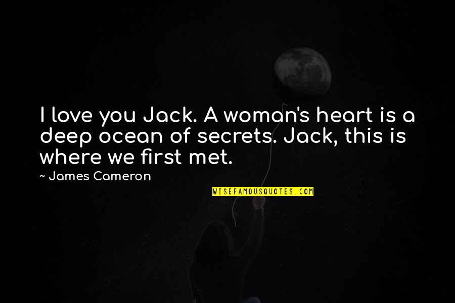 Cameron's Quotes By James Cameron: I love you Jack. A woman's heart is Cameron's Quotes By James Cameron: I love you Jack. A woman's heart is