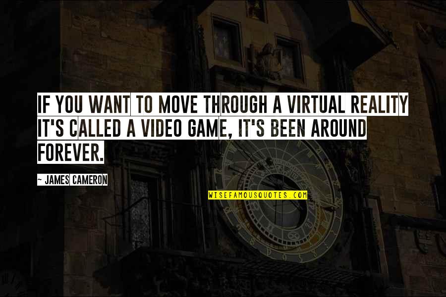 Cameron's Quotes By James Cameron: If you want to move through a virtual Cameron's Quotes By James Cameron: If you want to move through a virtual