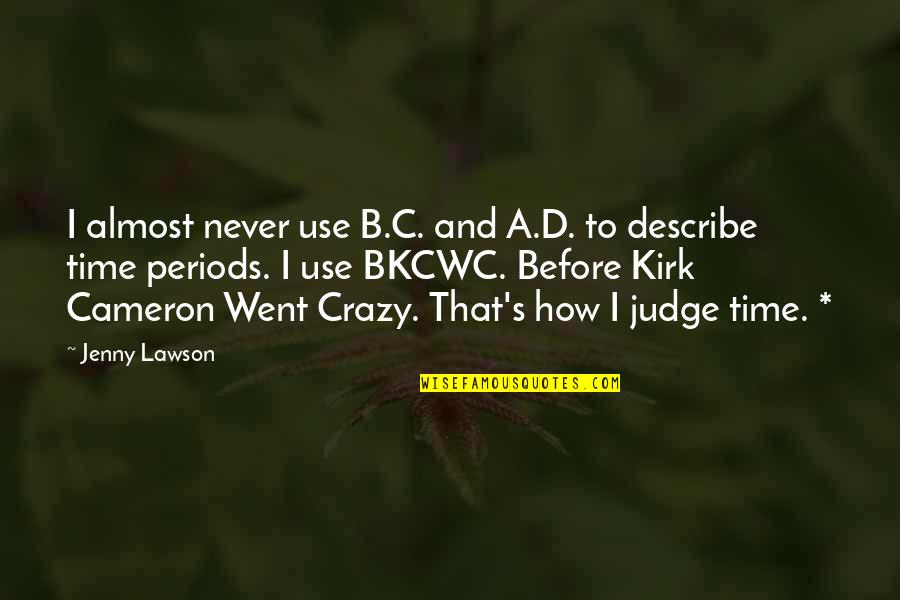 Cameron's Quotes By Jenny Lawson: I almost never use B.C. and A.D. to Cameron's Quotes By Jenny Lawson: I almost never use B.C. and A.D. to