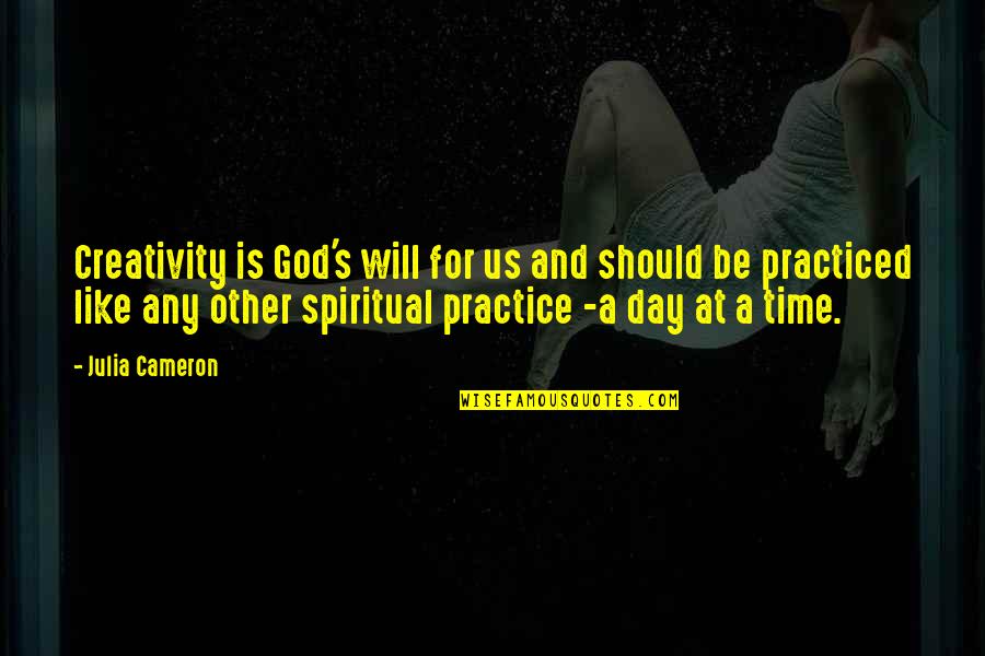 Cameron's Quotes By Julia Cameron: Creativity is God's will for us and should Cameron's Quotes By Julia Cameron: Creativity is God's will for us and should