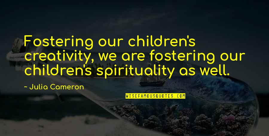 Cameron's Quotes By Julia Cameron: Fostering our children's creativity, we are fostering our Cameron's Quotes By Julia Cameron: Fostering our children's creativity, we are fostering our