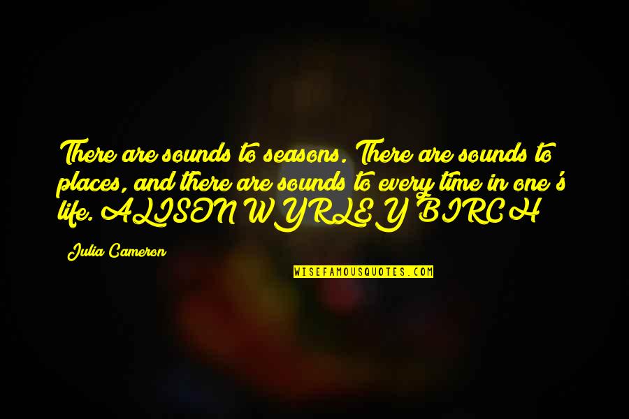 Cameron's Quotes By Julia Cameron: There are sounds to seasons. There are sounds Cameron's Quotes By Julia Cameron: There are sounds to seasons. There are sounds
